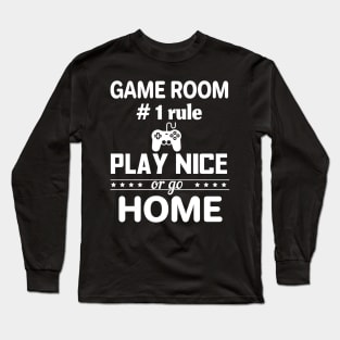 Game Rule Play Nice Or Go Home Gamer Gift Long Sleeve T-Shirt